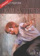 Kom så, Totter af Birgit Pouplier