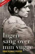Ingen sang over min vugge af Vibeke Rejnholt Pfeiffer