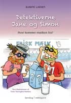 Detektiverne Jane og Simon - hvor kommer mælken fra? af Bjarne Larsen