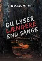 Du lyser længere end sange af Thomas Wivel