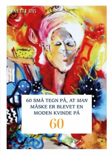 60 små tegn på, at man måske er blevet en moden kvinde på 60 af Anette Riis