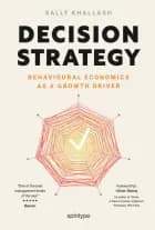 Decision Strategy - Behavioural Economics as a Growth Driver af Sally Khallash