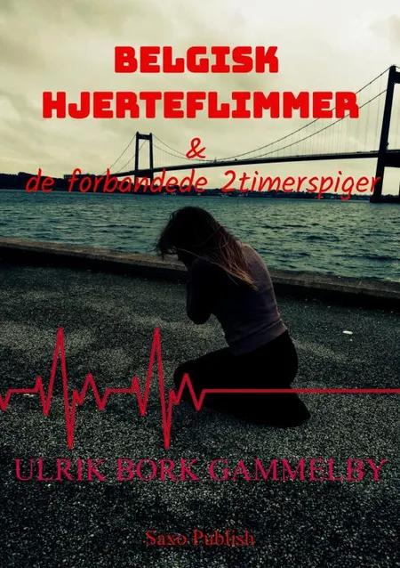 Belgisk hjerteflimmer & de forbandede 2-timerspiger af Ulrik Bork Gammelby