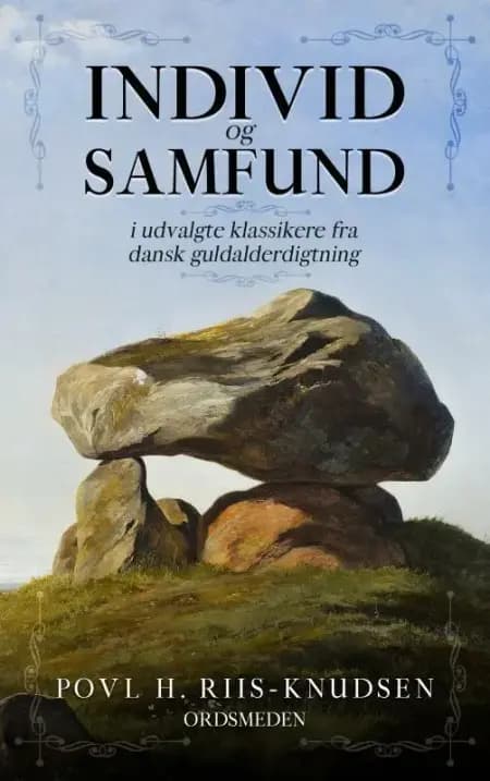 Individ og Samfund i udvalgte klassikere fra dansk guldalderdigtning af Povl H. Riis-Knudsen