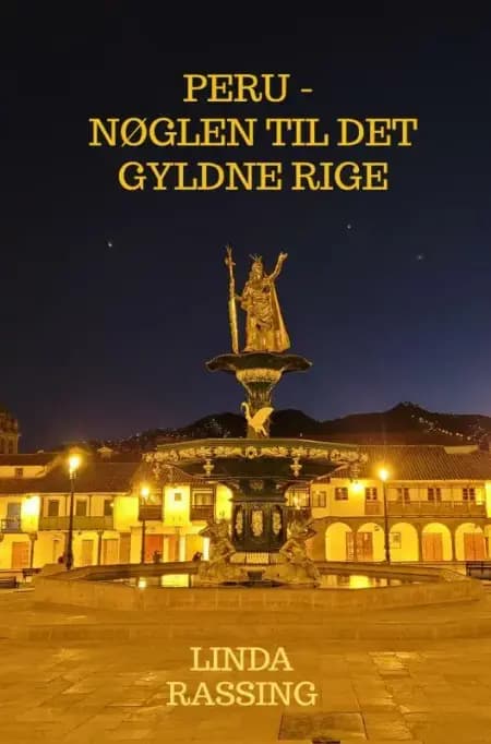 Peru - Nøglen til Det Gyldne Rige af Linda Rassing