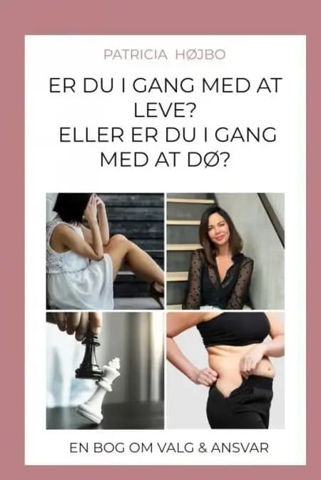 Er du i gang med at leve eller er du i gang med at dø? af Patricia Højbo