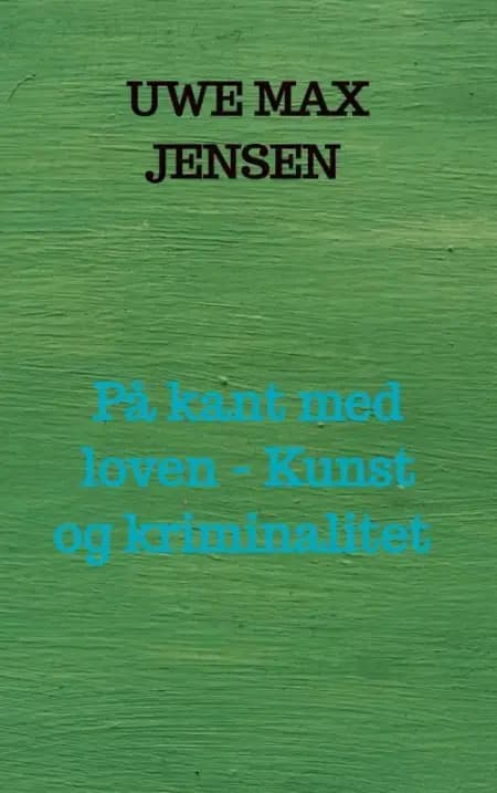På kant med loven - Kunst og kriminalitet af Uwe Max Jensen