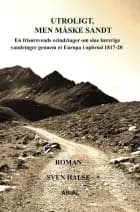 Utroligt, men måske sandt af Sven Halse