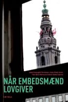 Når Embedsmænd lovgiver af Jørgen Grønnegård Christensen, Jørgen Albæk Jensen, Peter Bjerre Mortensen og Helene Helboe Pedersen