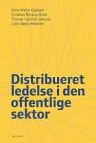 Distribueret ledelse i den offentlige sektor af Anne Mette Kjeldsen, Christian Nyvang Qvick, Thomas Jønsson og Lotte Bøgh Andersen