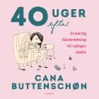 40 uger efter af Cana Buttenschøn