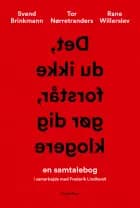 Det, du ikke forstår, gør dig klogere af Tor Nørretranders, Svend Brinkmann og Rane Willerslev