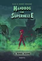 Håndbog for superhelte 3: Alene af Elias Våhlund og Agnes Våhlund