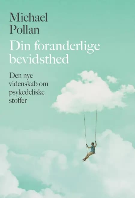 Din foranderlige bevidsthed af Michael Pollan