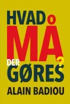 Hvad må der gøres? af Alain Badiou