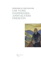 Om vore dannelsesanstalters fremtid af Friedrich Nietzsche