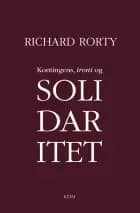 Kontingens, ironi og solidaritet af Richard Rorty