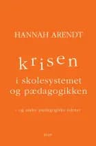 Krisen i skolesystemet og pædagogikken af Hannah Arendt