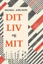Dit liv og mit af Majgull Axelsson