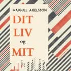 Dit liv og mit af Majgull Axelsson