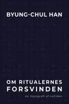 Om ritualernes forsvinden af Byung-Chul Han