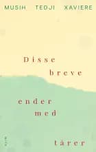 Disse breve ender med tårer af Musih Tedji Xaviere