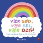 Vær sød, vær sej, vær dig! af Nikki Miles