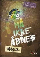 Må ikke åbnes 5: Magisk! af Charlotte Habersack