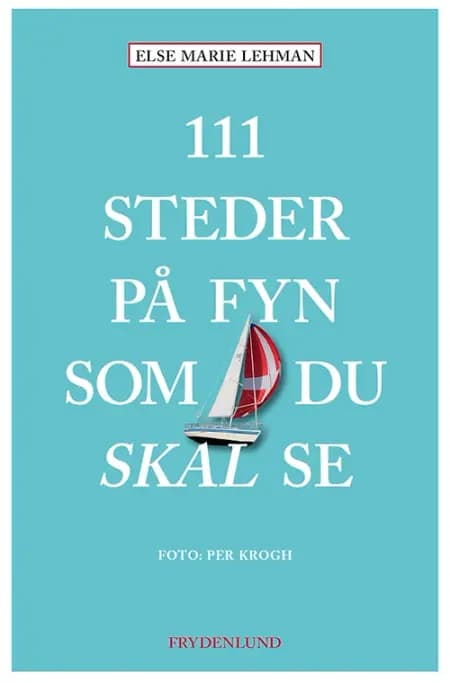 111 steder på Fyn som du skal se af Else Marie Lehman