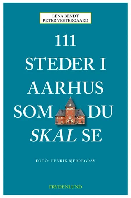 111 steder i Aarhus som du skal se af Peter Vestergaard
