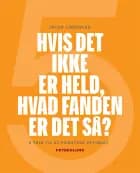 Hvis det ikke er held, hvad fanden er det så? af Jacob Lindeblad