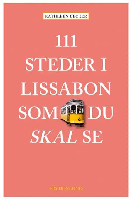 111 steder i Lissabon som du skal se af Kathleen Becker