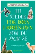 111 steder for børn i København som du skal se af Tina Røssel, Simon Kratholm Ankjærgaard og Vibe Skytte