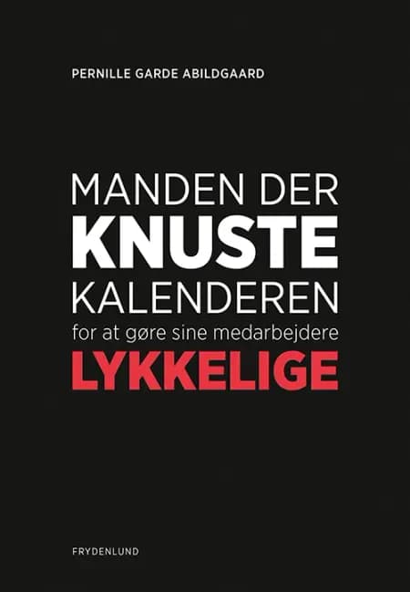 Manden der knuste kalenderen for at gøre sine medarbejdere lykkelige af Pernille Garde Abildgaard