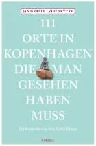 111 Orte in Kopenhagen die man gesehen haben muss af Jan Gralle og Vibe Skytte