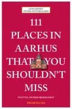 111 places in Aarhus that you shouldn't miss af Peter Vestergaard og Lena Bendt