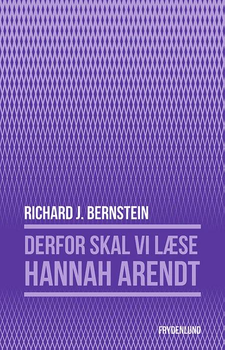 Derfor skal vi læse Hannah Arendt af Richard J. Bernstein