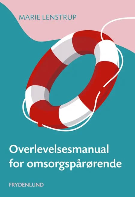 Overlevelsesmanual for omsorgspårørende af Marie Lenstrup