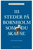 111 steder på Bornholm som du skal se af Kirsten Sonne Harild