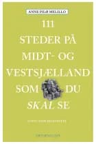 111 steder på Midt- og Vestsjælland som du skal se af Anne Pilø Melillo