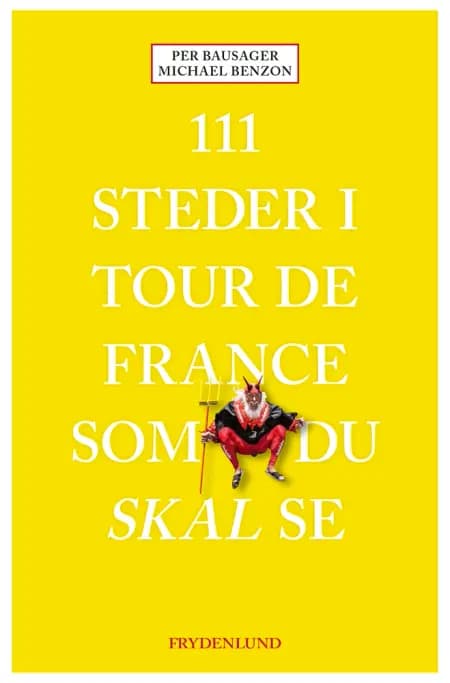 111 steder i Tour de France som du skal se af Per Bausager