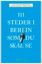 111 steder i Berlin som du skal se af Lucia Jay Von Seldeneck og Carolin Huder og Verena Eidel