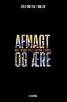 Afmagt og ære af Jens-Martin Eriksen