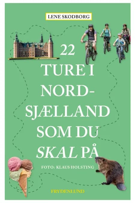 22 ture i Nordsjælland som du skal på af Lene Skodborg