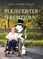 Plejecenter “Fremtiden” af Bent Aalbæk-Nielsen