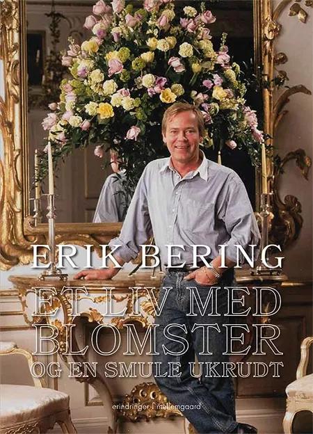 Et liv med blomster og en smule ukrudt af Erik Bering