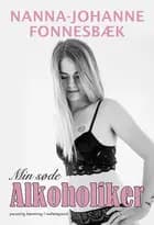 Min søde alkoholiker af Nanna-Johanne Fonnesbæk