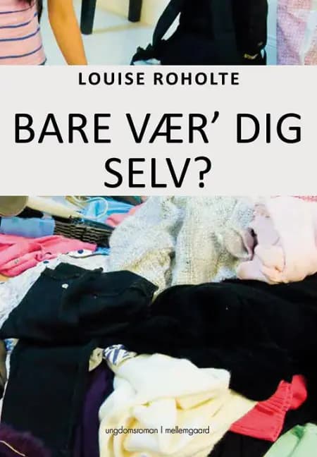Bare vær dig selv? af Louise Roholte