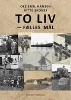 To liv - fælles mål af Ole Emil Hansen og Jytte Skovby
