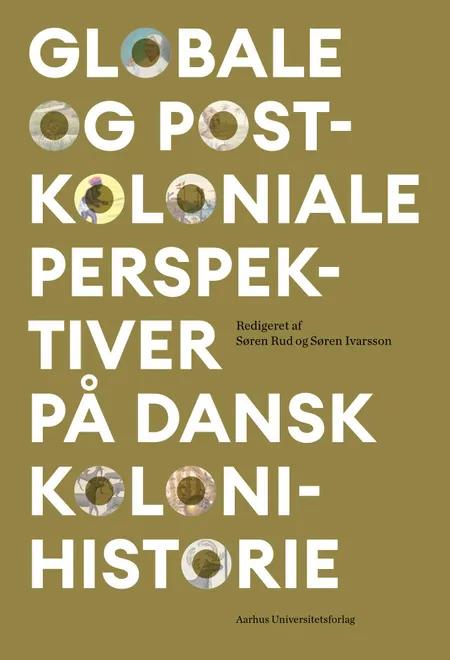 Globale og postkoloniale perspektiver på dansk kolonihistorie af Søren Rud